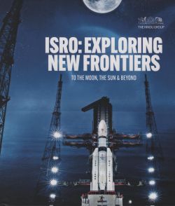 ISRO: Exploring New Frontiers to the Moon, The Sun & Beyond